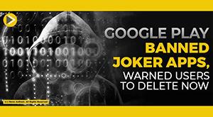 google-play-banned-joker-apps--warned-users-to-delete-now