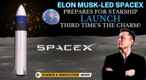 elon-musk-led-spacex-prepares-for-starship-launch-third-time-the-charm