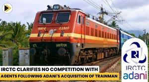 irctc-clarifies-no-competition-with-agents-following-adani-acquisition-of-trainman