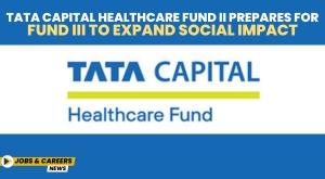 tata-capital-healthcare-fund-ii-prepares-for-fund-iii-to-expand-social-impact
