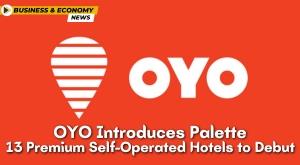 oyo-introduces-palette-13-premium-self-operated-hotels-to-debut
