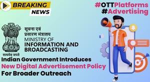 indian-government-introduces-new-digital-advertisement-policy-for-broader-outreach