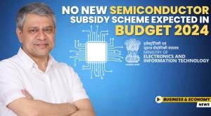 no-new-semiconductor-subsidy-scheme-expected-in-budget-2024