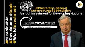 un-secretary-general-guterres-urges-500-billion-annual-investment-for-developing-nations-at-unctad-8th-wif