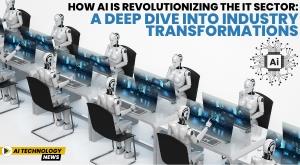 how-ai-is-revolutionizing-the-it-sector-a-deep-dive-into-industry-transformations