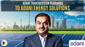 adani-transmission-rebrands-as-adani-energy-solutions-to-strengthen-its-position-in-the-energy-sector