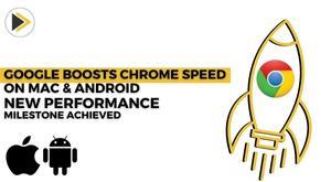 google-boosts-chrome-speed-on-mac-and-android-new-performance-milestone-achieved