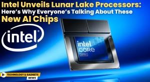 intel-unveils-lunar-lake-processors-here-is-why-everyone-talking-about-these-new-ai-chips