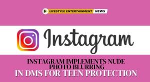 instagram-implements-nude-photo-blurring-in-dms-for-teen-protection