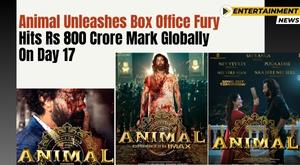 animal-unleashes-box-office-fury-hits-rs-800-crore-mark-globally-on-day-17
