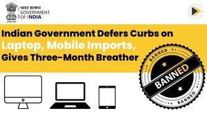 indian-government-delays-implementation-of-import-restrictions-on-laptops-and-mobiles-provides-three-month-window