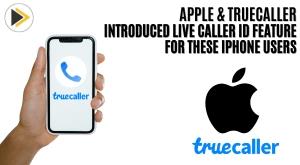 apple-and-truecaller-introduced-live-caller-id-feature-for-these-iphone-users
