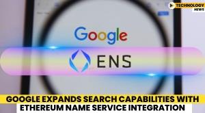 google-expands-search-capabilities-with-ethereum-name-service-integration
