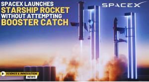 spacex-launches-starship-rocket-without-attempting-booster-catch