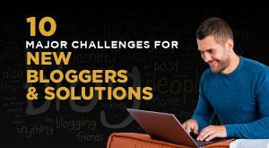 10 Major Challenges For New Bloggers - And Solutions