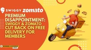 premium-disappointment-swiggy-and-zomato-cut-back-on-free-delivery-for-members