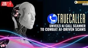 truecaller-unveils-ai-call-scanner-to-combat-ai-driven-scams
