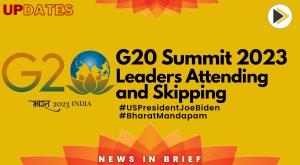 g20-summit-2023-list-of-leaders-attending-and-skipping