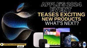 apple-2024-event-teases-exciting-new-products-what-next