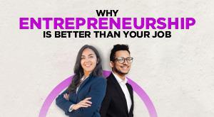 Why Entrepreneurship Is Better Than your Job?
