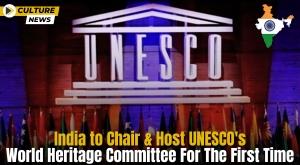 india-to-chair-and-host-unesco-world-heritage-committee-for-the-first-time