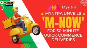 myntra-unveils-m-now-for-30-minute-quick-commerce-deliveries