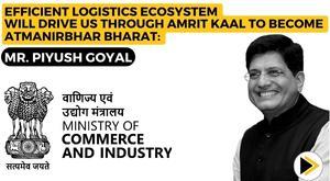 efficient-logistics-ecosystem-will-drive-us-through-amrit-kaal-to-become-atmanirbhar-bharat-mr-piyush-goyal