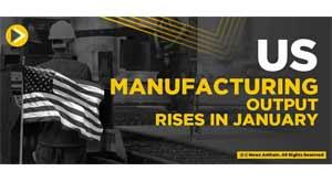 us-manufacturing-output-rises-in-january