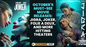 october-s-must-see-movie-releases-jigra-joker-folie-à-deux-and-more-hitting-theaters