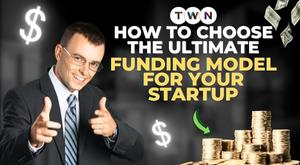 how-to-choose-the-ultimate-funding-model-for-your-startup
