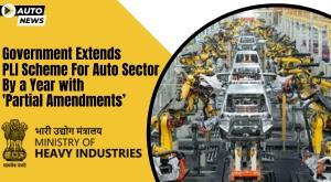 government-extends-pli-scheme-for-auto-sector-by-a-year-with-partial-amendments