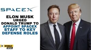 elon-musk-urged-donald-trump-to-appoint-spacex-staff-to-key-defense-roles