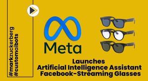 meta-launches-artificial-intelligence-assistant-facebook-streaming-glasses
