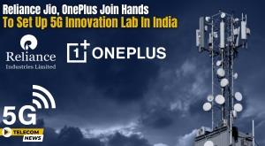reliance-jio-and-oneplus-collaborate-to-establish-cutting-edge-5g-innovation-lab-in-india