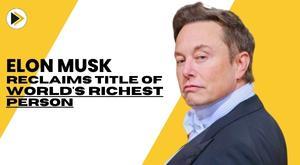 elon-musk-reclaims-worlds-richest-person-title-surpassing-bernard-arnault-discover-his-net-worth