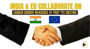 india-and-eu-collaborate-on-carbon-border-measures-at-first-ttc-meeting