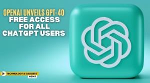 free-access-for-all-chatgpt-users-openai-unveils-gpt-4o