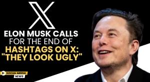 elon-musk-calls-for-the-end-of-hashtags-on-x-they-look-ugly
