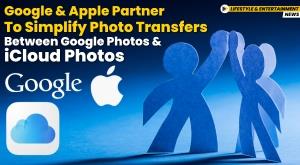 google-and-apple-partner-to-simplify-photo-transfers-between-google-photos-and-icloud-photos