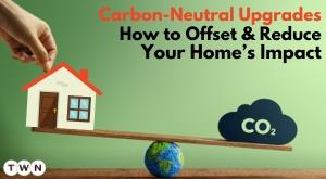 carbon-neutral-upgrades-how-to-offset-and-reduce-your-homes-impact