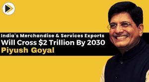 india-merchandise-and-services-exports-will-cross-2-trillion-by-2030-piyush-goyal