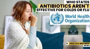 who-states-antibiotics-aren-t-effective-for-colds-or-flu