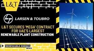 l-t-secures-mega-contract-for-uae-s-largest-renewable-plant-construction
