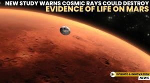 new-study-warns-cosmic-rays-could-destroy-evidence-of-life-on-mars