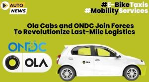 ola-cabs-and-ondc-join-forces-to-revolutionize-last-mile-logistics