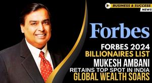 forbes-2024-billionaires-list-mukesh-ambani-retains-top-spot-in-india-global-wealth-soars