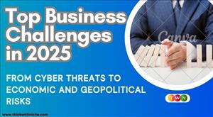 Top Business Challenges in 2025: From Cyber Threats to Economic and Geopolitical Risks
