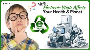 how-electronic-waste-affects-your-health-and-planet