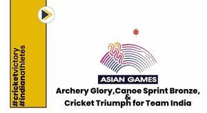 asian-games-2023-archery-glory-canoe-sprint-bronze-and-cricket-triumph-for-team-india