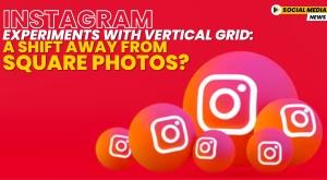 instagram-experiments-with-vertical-grid-a-shift-away-from-square-photos